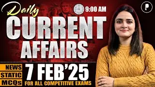 7 February Current Affairs 2025 | Daily Current Affairs | Current Affairs Today