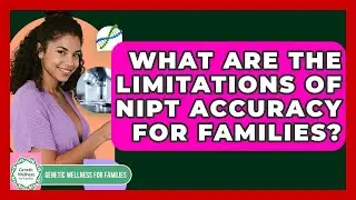 What Are The Limitations Of NIPT Accuracy For Families? - Genetic Wellness for Families