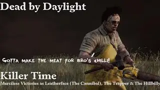 Dead by Daylight: Killer Time - Merciless Victories as Leatherface Trapper and Hillbilly