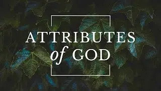 4. God Is Self Sufficient | Attributes of God | Justin Walker
