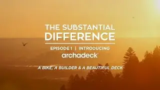 The Archadeck Substantial Difference Episode 1