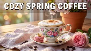 Cozy Spring Coffee Jazz ☕ Smooth Bossa Nova Caf&eacute; Vibes for Reading, Focus & Relax.