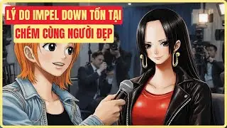Talk show với người đẹp One Piece - L&yacute; do Impel Down tồn tại