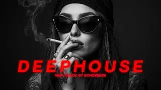 DEEP HOUSE 2025- NEW SONG BY ECHOVERSE