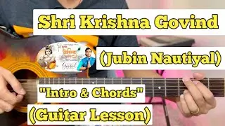 Shri Krishna Govind Hare Murari - Jubin Nautiyal | Guitar Lesson | Intro & Chords | (With Tab)