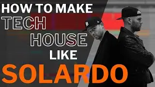 How to Make TECH HOUSE like SOLARDO [Tutorial + Samples]