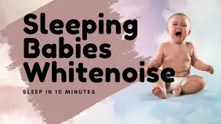Sleeping Baby in 10 minutes. White nose calming background