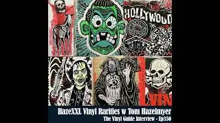 Ep350: HazeXXL Vinyl Rarities w Tom Hazelmyer