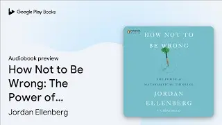 How Not to Be Wrong: The Power of Mathematical… by Jordan Ellenberg · Audiobook preview
