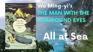 Wu Ming-yi's 吳明益 The Man with the Compound Eyes 複眼人 (2011) - All at Sea