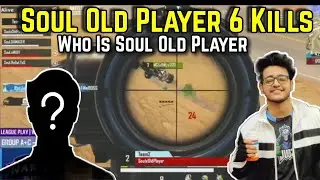 Soul Old Player 6 Kills | Who Is Soul Old Player | Soul Old Player Scrims