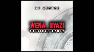 Dj Aertee_Wena uyazi_(original remix)