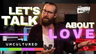 Let's Talk About Love  |  UNCULTURED Week 7