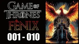 GAME OF THRONES - F&Ecirc;NIX - CAP 001 AO 010 - ESCUTE AUDIO NOVEL