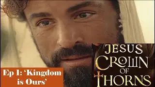 Jesus Crown of Thorns - Ep 1 'The Kingdom is Ours'
