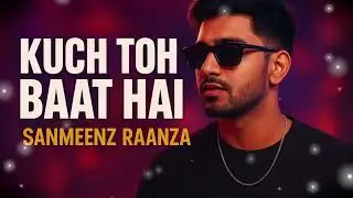 Kuch Toh Baat Hai &ndash; Pop Hip Hop Romantic Vibe | Sanmeenz Raanza