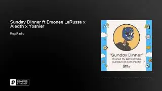 Sunday Dinner ft Emonee LaRussa x Aleqth x Yosnier