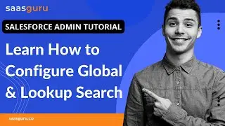 Learn How to Configure Global & Lookup Search | Salesforce Admin Tutorial for Beginners | saasguru