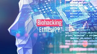 Biohacking: Superhuman Abilities vs Ethical Dilemmas!