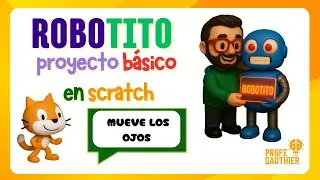 🟠55 -  ROBOTITO 🤖 en SCRATCH . Proyecto SIMPLE y B&Aacute;SICO para escuelas