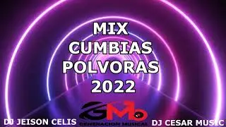 Mix Cumbias Polvoras 2022 - DJ JEISONCELIS DJ CESAR MUSIC