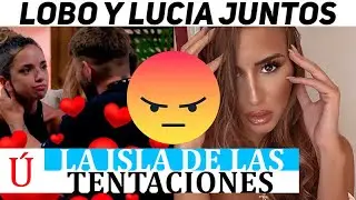 Marina estalla al descubrir que Luc&iacute;a y Lobo est&aacute;n juntos y hace esto La isla de las tentaciones