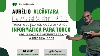 Aur&eacute;lio Alc&acirc;ntara - INFORM&Aacute;TICA PARA TODOS - Seguran&ccedil;a na internet para a Terceira Idade 