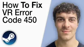 How To Fix Steam VR Error Code 450