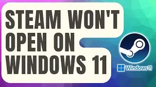How To Fix Steam Won't Open On Windows 11  [Updated 2024]