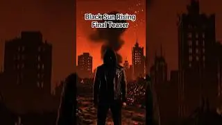 Black Sun Rising - Final Teaser