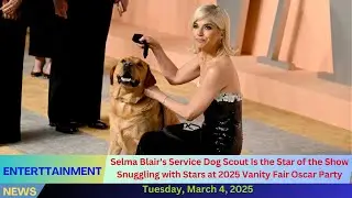 Selma Blair's Service Dog Scout Is the Star of the Show, Snuggling with Stars at 2025 Vanity Fair