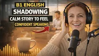 B1 English Shadowing | Calm Speaking Practice to Build Confidence