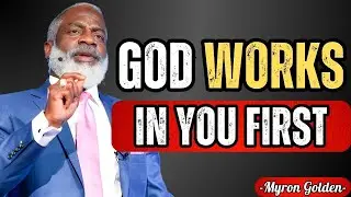 Why God Finishes the Work in You Before Changing Your Situation | MYRON GOLDEN TEACHINGS