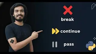 19.Python break, continue & pass Explained | Control Flow Statements with Examples in 40 min