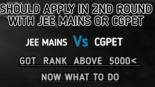 SHOULD APPLY WITH JEE MAINS OR CGPET IN 2ND ROUND | PLEASE WATCH VIDEO TILL END |