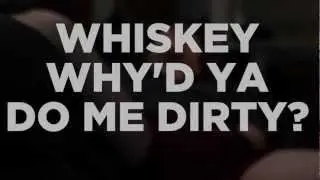 FilmWave - Whiskey Why'd Ya Do Me Dirty?