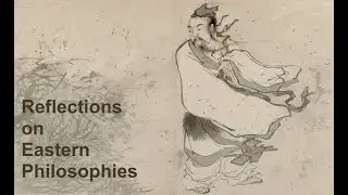 Reflections on Eastern Philosophies &mdash; Buddhism, Taoism, Chan, Zen (Talk at the Mandarin Club)