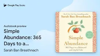 Simple Abundance: 365 Days to a Balanced and&hellip; by Sarah Ban Breathnach &middot; Audiobook preview
