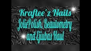 JoliePolish, Beautometry and Ejiubas Haul