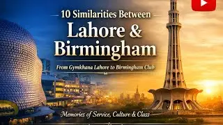 Lahore to Birmingham: 10 Cultural Similarities That Feel Like Home|Salaar Mohsin Warraich