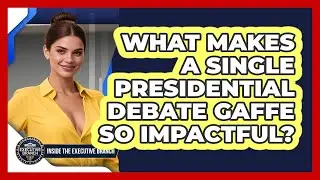 What Makes A Single Presidential Debate Gaffe So Impactful? - Inside the Executive Branch