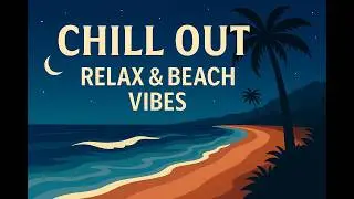Chill Out Music for Relaxing | Beautiful Beach Landscapes & Ocean Vibes 🌊