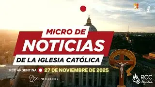 MICRO DE NOTICIAS DE LA IGLESIA CATOLICA (27-11-2025)