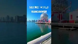 Science World 🧬👩&zwj;🔬 |  Vancouver, Canada 🇨🇦