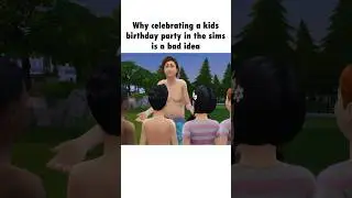 Why Celebrating Kids Birthday Party in The Sims is a Bad Idea #sims #sims4