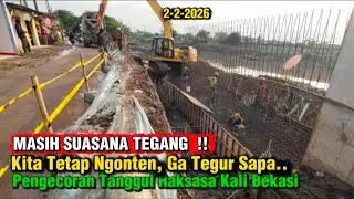 MASIH SUASANA TEGANG ‼️Kita Nekad Ngonten, Proses Pengecoran Tanggul Raksasa Kali Bekasi