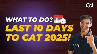 Last 10 Days to CAT 2025 &ndash; The Ultimate Prep Plan You MUST Follow
