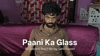 90 Seconds Short Film | Paani Ka Glass | Sahil Kapoor