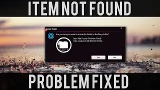 Windows Tutorials : Item Not Found (Problem Fixed)