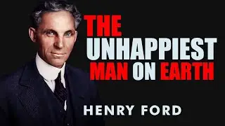 Henry Ford | The Unhappiest Man on Earth | Personal life and Building Better Businesses